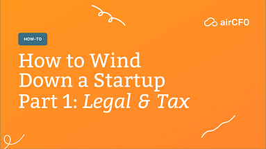 How to Wind Down a Startup: Part 1 (Legal and Tax) featured image for blog.