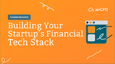 The Ultimate Guide to Building Your Startup's Financial Tech Stack